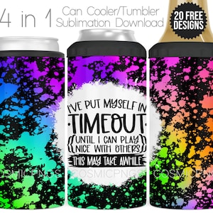 May include: A 4-in-1 can cooler and tumbler sublimation design with a colorful splatter paint effect. The design includes the text "I'VE PUT MYSELF IN TIMEOUT UNTIL I CAN PLAY NICE WITH OTHERS THIS MAY TAKE AWHILE". Includes 20 free designs.