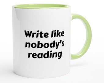 Motivational mug for writers - "Write like nobody's reading" - birthday gift for writer, white 11oz