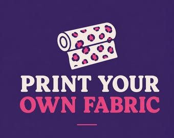 May include: A graphic illustration on a dark purple background featuring a roll of fabric with a cream base and a pink leopard print pattern. Below the fabric roll, the text reads PRINT YOUR OWN FABRIC in cream and pink capital letters.