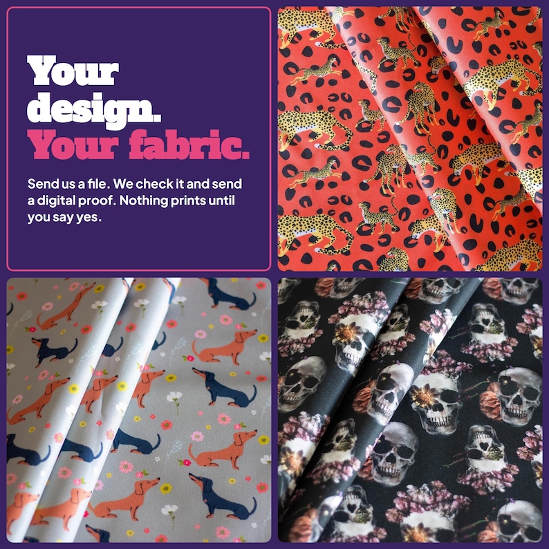 May include: Custom fabric printing service featuring text that reads Your design. Your fabric. Send us a file. We check it and send a digital proof. Nothing prints until you say yes. Includes fabric samples with leopard, dachshund, and skull patterns.