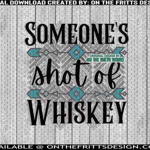 Quelqu’un’s Shot of Whiskey Digital PNG Design File, Country Girl Designs, Sublimation Designs Downloads, Western Instant Download, tshirt PNG