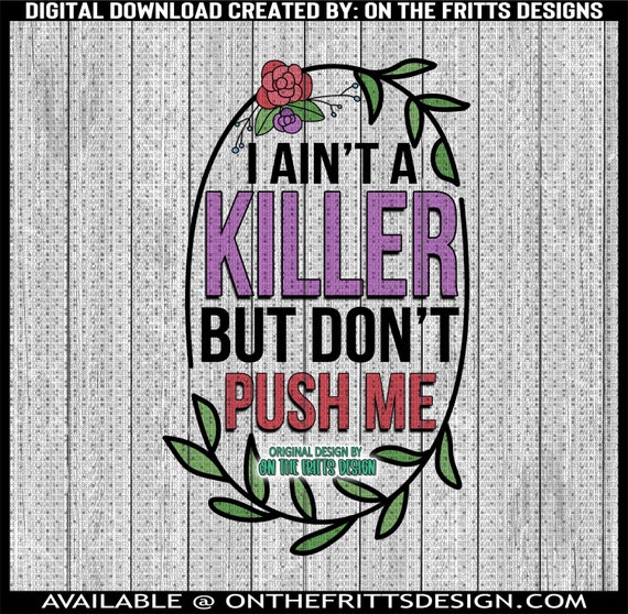 I Ain't a Killer but Don't Push Me PNG Sublimation - Etsy