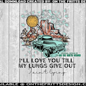 Je t’aimerai jusqu’à ce que mes poumons lâchent I Ain’t Lyin Téléchargement numérique, Western PNG Sublimation, Designs Downloads, Sublimation Download, PNG