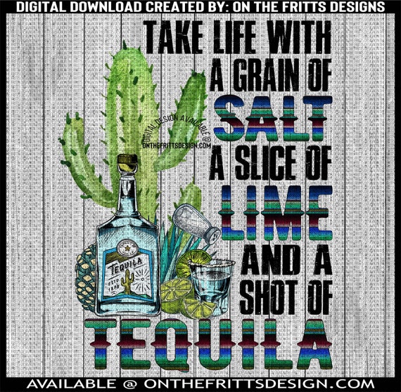 Take Life With A Grain Of Salt A Slice Of Lime And A Shot Of Tequila main image 1