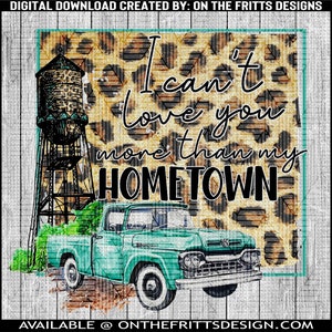 I can&#39;t love you more than my hometown Digital Design | Sublimation Design | Digital Download | PNG File