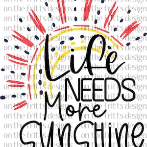 Life needs more sunshine Digital Design | Sublimation Design | Digital Download | PNG File | Doodle Designs