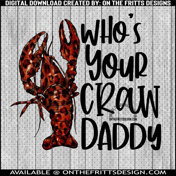 Who's your craw daddy Digital Design | Sublimation Design | Digital Download | PNG File | Designs Downloads | Instant Download | Crawfish