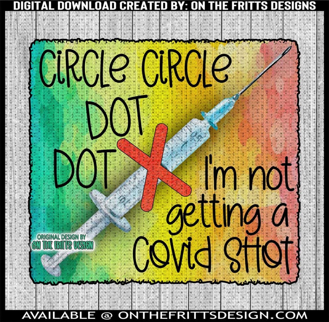 Circle Circle Dot Dot I'm Not Getting a Covid Shot Digital Design