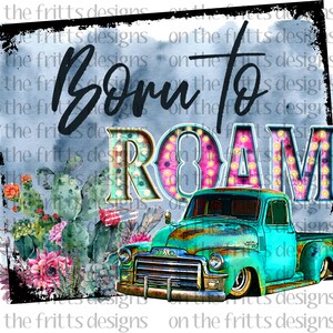 Born to Roam Digital Design | Sublimation Design | Digital Download | PNG File | Truck | Cactus | Instant Download | Desert