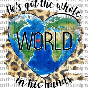 He&#39;s got the whole world in his hands Digital Design | Sublimation Design | Digital Download | PNG File | Designs Downloads