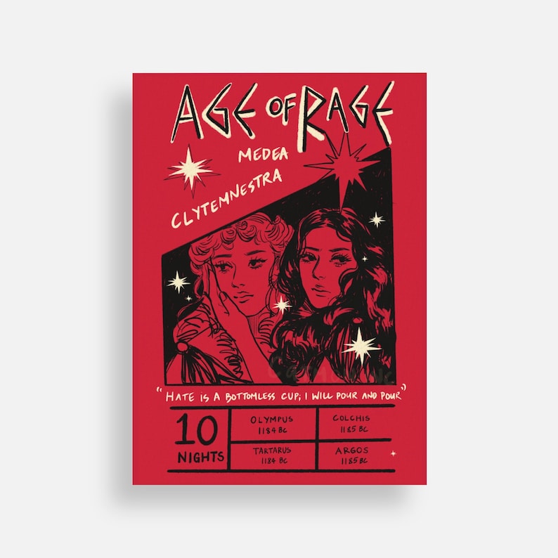 May include: A red poster with black text that reads "Age of Rage" and features two women with dark hair. The poster also includes the text "Medea Clytemnestra" and "Hate is a bottomless cup, I will pour and pour". The poster also includes a table with the following information: Olympus 1184 BC, Colchis 1145 BC, Tartarus 1184 BC, Argos 1155 BC.