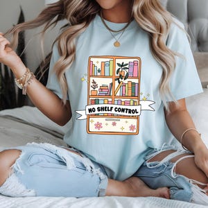 No Shelf Control Shirt Bookish Shirt Book Lover Gifts Book Lover Shirt Book Worm Gifts Reader Gift Reading Gift Bookish Gift For Friend