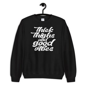 Thick Thighs and Good Vibes Sweatshirt