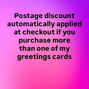 May include: Text on a gradient pink and purple background reads: "Postage discount automatically applied at checkout if you purchase more than one of my greetings cards."