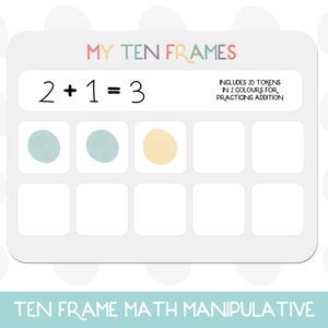 May include: A ten frame math manipulative with the text "MY TEN FRAMES" and "TEN FRAME MATH MANIPULATIVE". The frame shows the equation 2 + 1 = 3 with two light blue and one yellow circle. Includes 20 tokens in 2 colors for practicing addition.