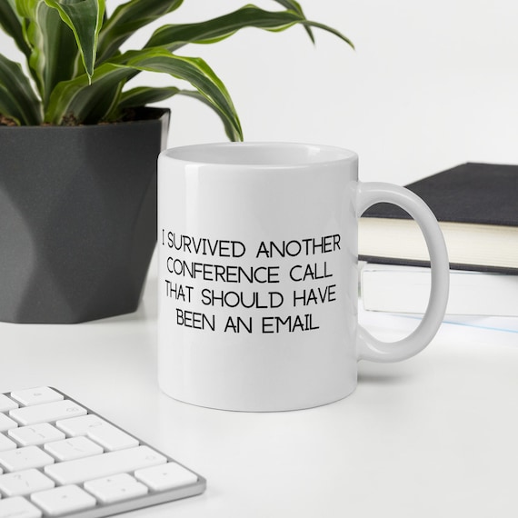 I Survived Another Conference Call That Should Have Been An Etsy