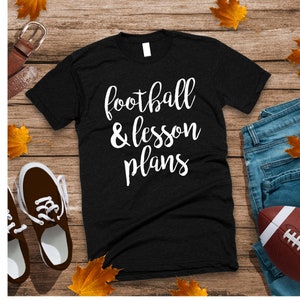 Teacher T-Shirt/Fall T-shirt/Football T-Shirt/Teacher Fall Shirt/Football Shirt for Teacher/Football and Lesson Plans Shirt/Fun Teacher Tee