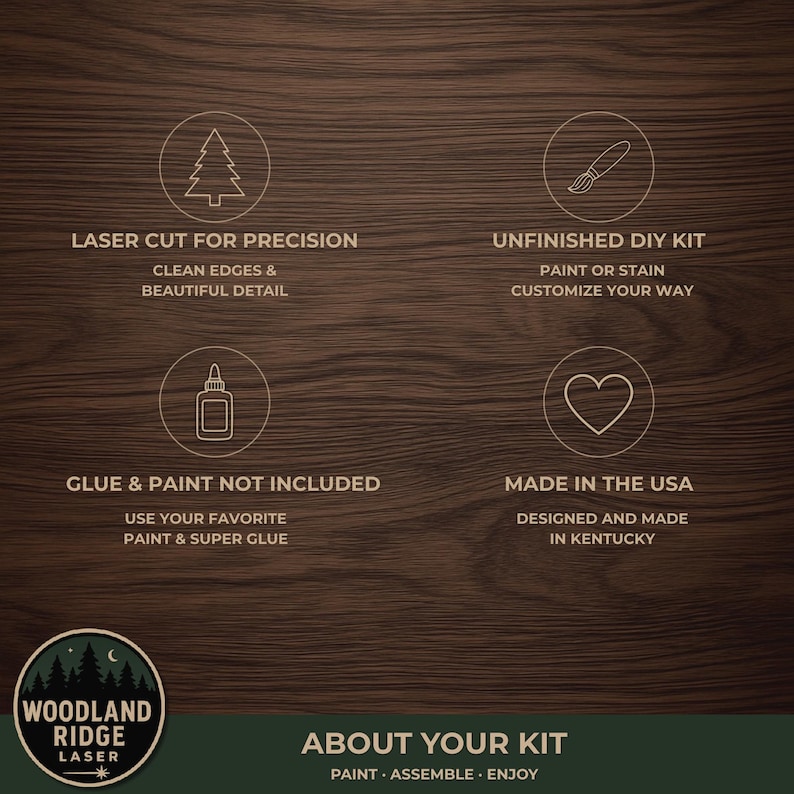 May include: A dark wood grain background featuring four circular icons with white line art: a pine tree, a paintbrush, a glue bottle, and a heart. Text includes: LASER CUT FOR PRECISION, UNFINISHED DIY KIT, GLUE & PAINT NOT INCLUDED, MADE IN THE USA.