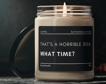 That's a Horrible Idea What Time Candle | Funny Candle, Ride or Die Gift, Custom Candle, Personalized Candle