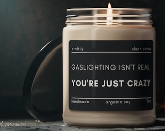 Gaslighting Isn't Real Candle | Mental Health, Funny Candle, Best Friend Gift, Gaslighting Shirt, Fun Candle Gift