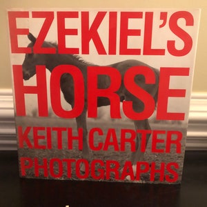 Il cavallo di Ezechiele: Keith Carter Fotografie di Carter, Keith con introduzione di Wood, John