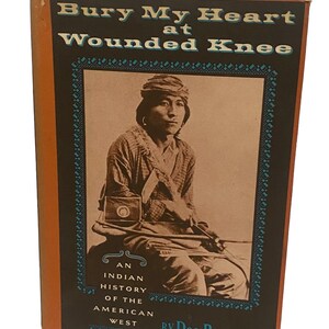 Bury My Heart at Wounded Knee by Dee Brown. First Edition, Tenth Printing