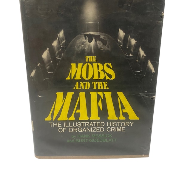 The Mobs and Mafia- The Illustrated History of Organized Crime By Hank Messick and Burt Goldblatt- Hardcover First Edition 1972