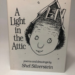 May include: A white book cover with black illustrations. The title is "A Light in the Attic" with the text "poems and drawings by Shel Silverstein" below the illustration.
