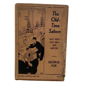The Old-Time Saloon: Inte våt - inte torr, bara historia av George Ade, andra tryckningen 1931