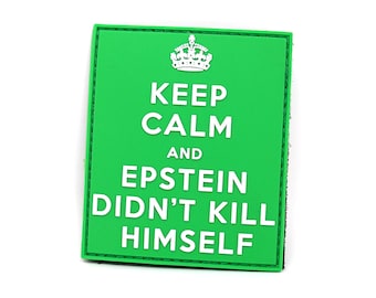 Keep Calm and Epstein Didn't Kill Himself PVC Rubber Tactical Patch | Funny Morale Patch