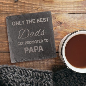 Engraved Slate Fathers Day Coaster | Great Dad's get Promoted to Papa  Best Dad | Worlds Best | New Papa Gifts Present Birth Announcemennt