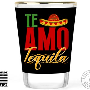 Tequila Shot Glass - Te Amo Shot Glass - Cute Shot Glass - Funny Shot Glasses - Tequila Glass - Tequila Gift - Gold Rimmed 1.5 oz