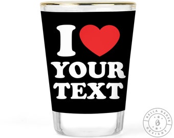 I Heart Shot Glass - Your Text Here Gift - I Love My Wife Husband Dad Mom Girlfriend Boyfriend Gift - I Heart Custom Shot Glasses