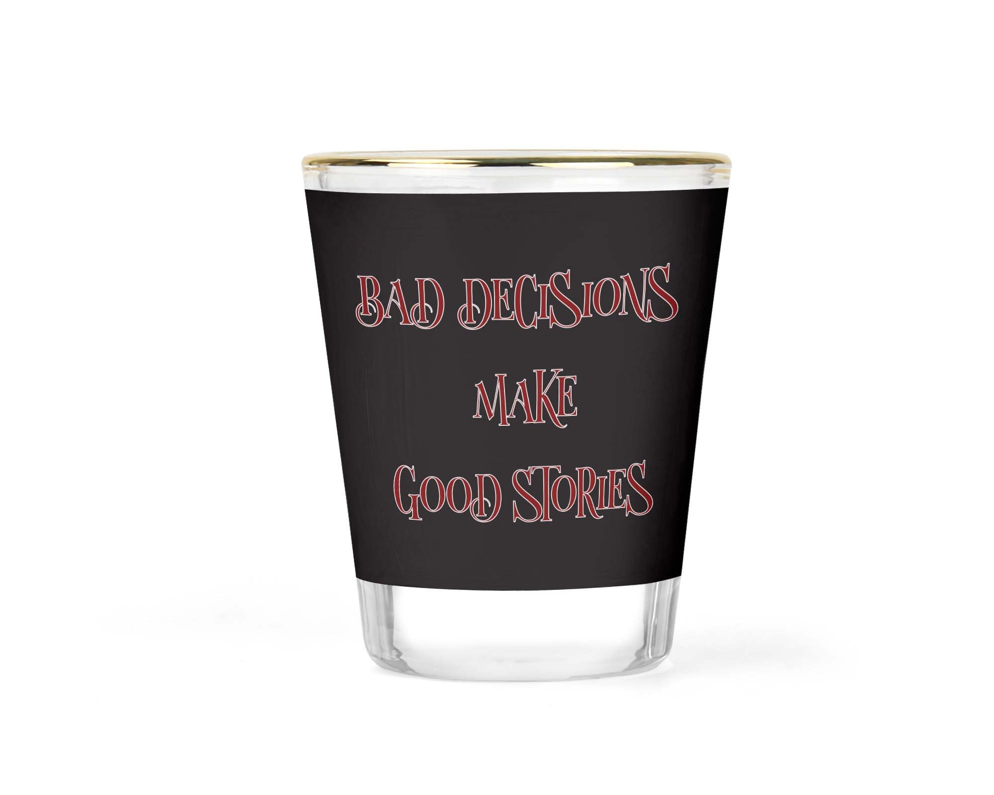 Fun Shot Glass Funny Shot Glass Bad Decisions Make Good Etsy