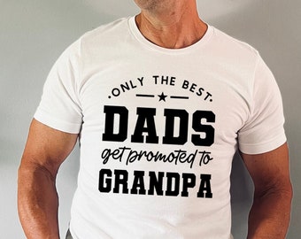 Only The Best Dads Get Promoted To Grandpa Shirt, Father's Day Gift, Pregnancy Announcement, Grandpa To Be, Grandpa Shirt, Fathers Day Gift