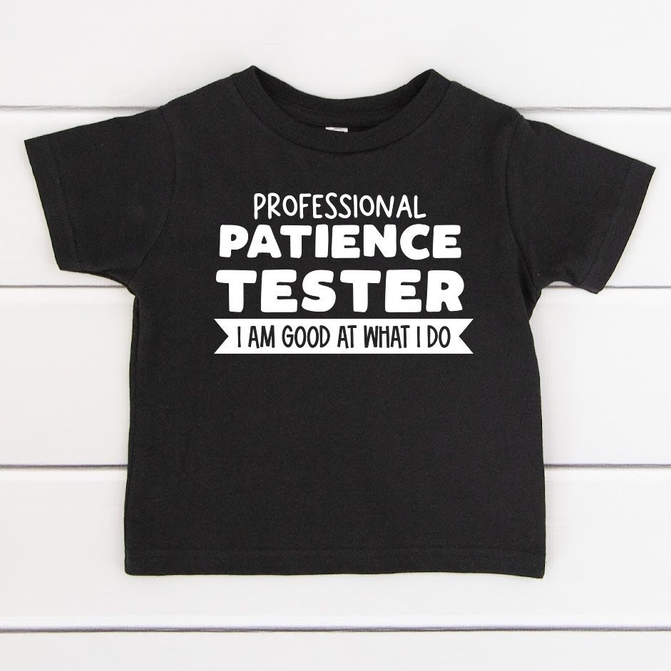 Professional Patience Tester Tshirt Funny Boys Tshirt Gift For Girls Tee Clothes 