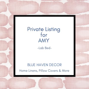 May include: A square graphic with a black border and text that reads "Private Listing for AMY -Lab Bed-". Below the text is "BLUE HAVEN DECOR Home Linens, Pillow Covers & More". The background has a pink watercolor pattern.