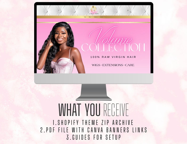May include: A computer screen displaying a website for a hair extension company called "Volume Collection". The website features a model with long, dark hair and the text "100% Raw Virgin Hair" and "Wigs-Extensions-Care". The text "What You Receive" is displayed below the computer screen, along with a list of items included in the purchase: "1. Shopify Theme Zip Archive", "2. PDF File with Canva Banners Links", and "3. Guides for Setup."