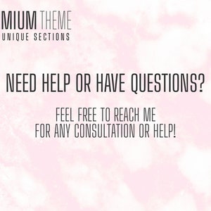 May include: Text on a pink and white background that reads "PREMIUM THEME WITH UNIQUE SECTIONS NEED HELP OR HAVE QUESTIONS? FEEL FREE TO REACH ME FOR ANY CONSULTATION OR HELP!"