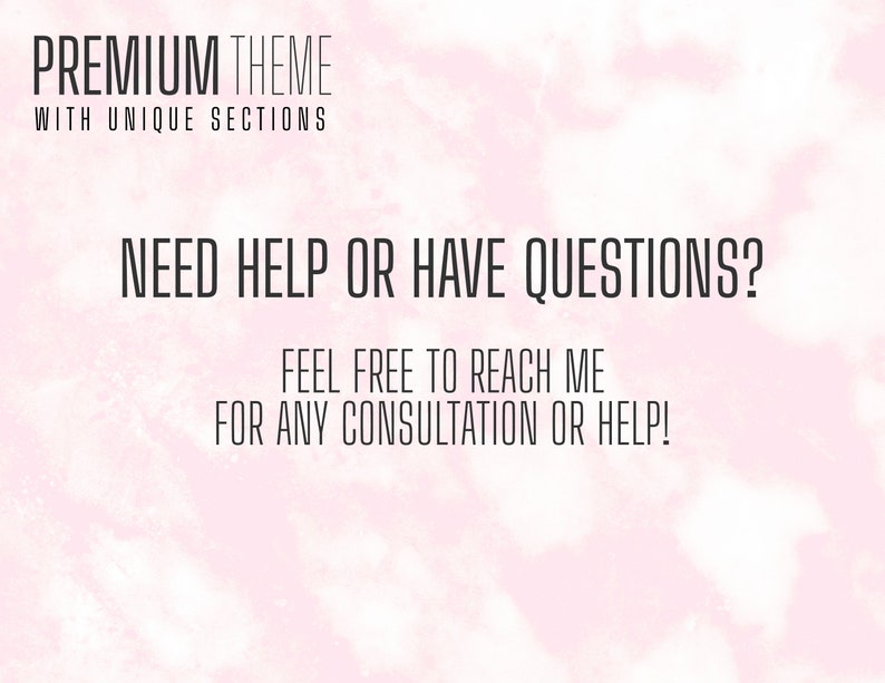 May include: Text on a pink and white background that reads "PREMIUM THEME WITH UNIQUE SECTIONS NEED HELP OR HAVE QUESTIONS? FEEL FREE TO REACH ME FOR ANY CONSULTATION OR HELP!"