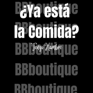 May include: Black and white text on a black background that reads "¿Ya está la comida? Tengo Hambre" which translates to "Is the food ready yet? I'm hungry".