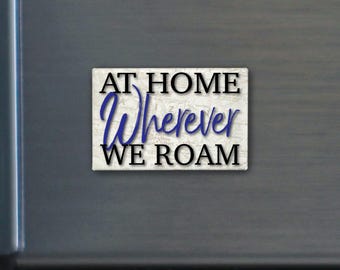 At Home Wherever We Roam Quote Sturdy Fridge Magnet | RV Traveler Gift