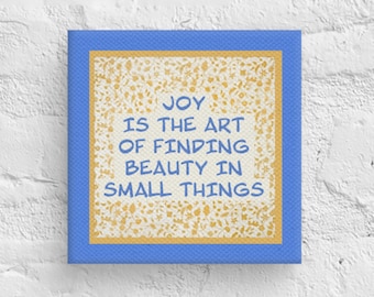 Cottagecore 6x6 Canvas Wall Art | Inspirational Quote: Joy Is The Art Of Finding Beauty In Small Things | Vintage Farmhouse Home Decor