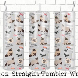 May include: A 20 ounce straight tumbler wrap with a repeating pattern of a Himalayan cat and the text "I love my Himalayan". The background is a light gray with pink hearts and gray brushstrokes.