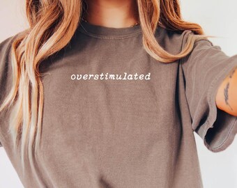 Overstimulated Shirt, Fall Shirt, Outfit for Fall, Mom Outfit, Gift for Mom, Fall Crewneck, Comfort Colors®, Christmas Gift