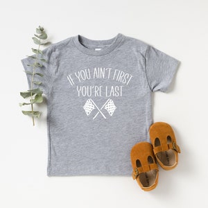 If you ain't first you're last shirt, Toddler Clothes, Baby Clothes, Boys and Girls Clothes, Boy Shirt, Girls Shirt, Nascar, Racing Shirt