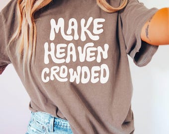 Make Heaven Crowded Shirt, Womens Shirt, Christian Shirt, Gift for Christian, Gift for mom, Shirt for Christian camp, Kids Christian tshirt