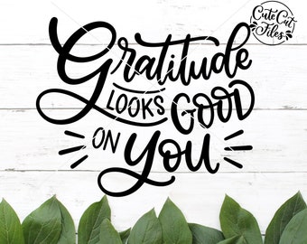 Gratitude Looks Good on You SVG PNG DXF | Gratitude Changes Everything svg | Gratitude is the Best Attitude | Grateful svg