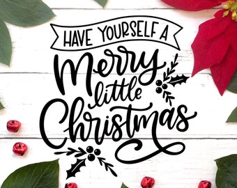 Have Yourself a Merry Little Christmas SVG PNG DXF | Christmas Clipart | Hand Lettered svg | Merry Christmas Cut File