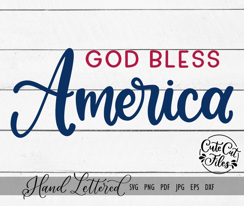 May include: Hand-lettered design with the text "God Bless America" in blue and red on a white wood background. The design is labeled "Hand Lettered" and includes the file types SVG, PNG, PDF, JPG, EPS, and DXF.